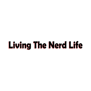 Lving the nerd life T-Shirt