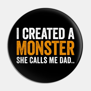 I Created A Monster She Calls Me Dad Pin