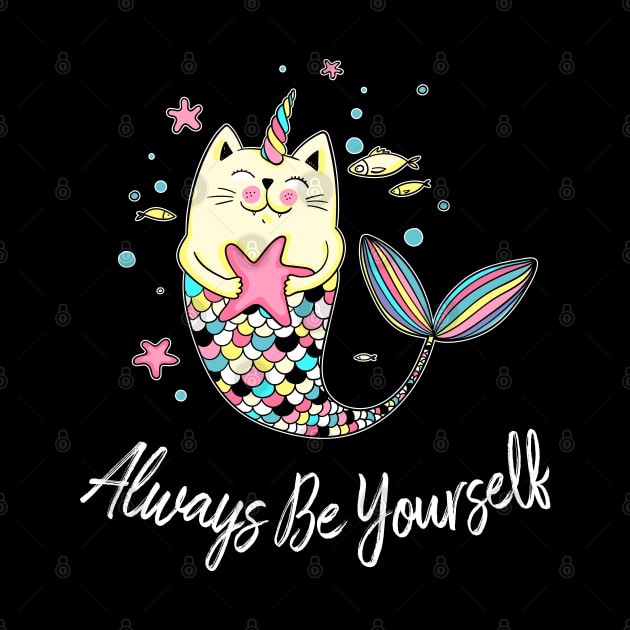 Always Be Yourself Cat Mermaid Unicorn by LotusTee