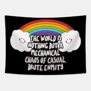 the world is nothing but a mechanical chaos of casual, brute enmity - Funny Nihilist Rainbow Statement Design Tapestry