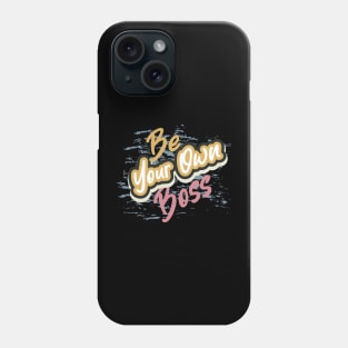 Be Your Own Boss Phone Case