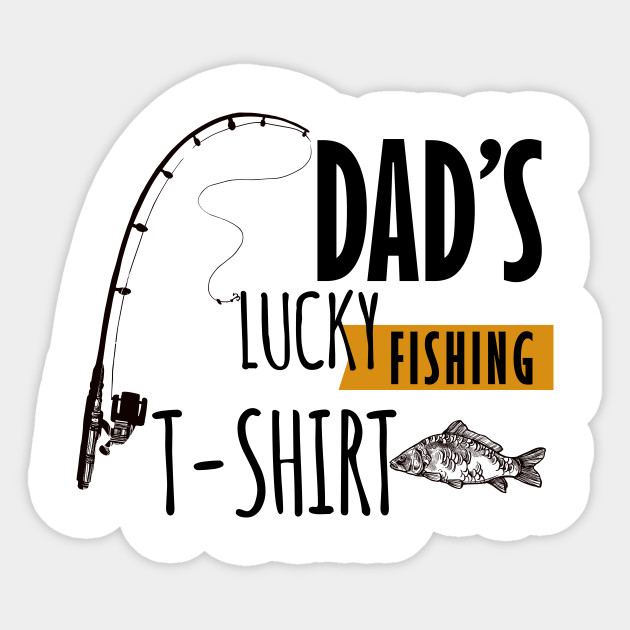 Dad S Lucky Fishing Sticker Teepublic