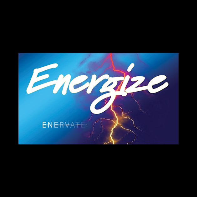 ENERGIZE From Enervated to Energized by MINDSET TEES