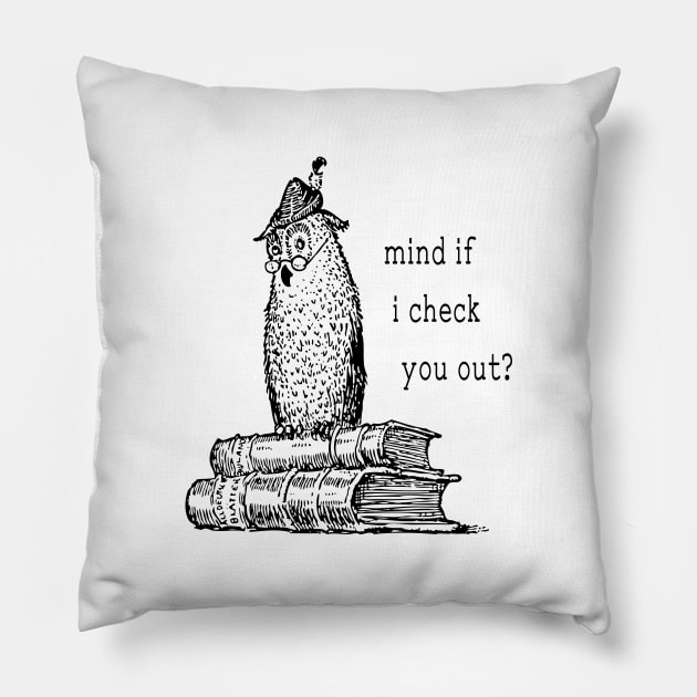 Mind If I Check You Out? Pillow by radicalreads