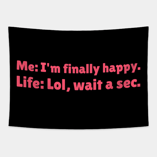 I'm Finally Happy, Lol Wait a sec - Bad Luck - Funny Sarcasatic Quote Tapestry by stokedstore