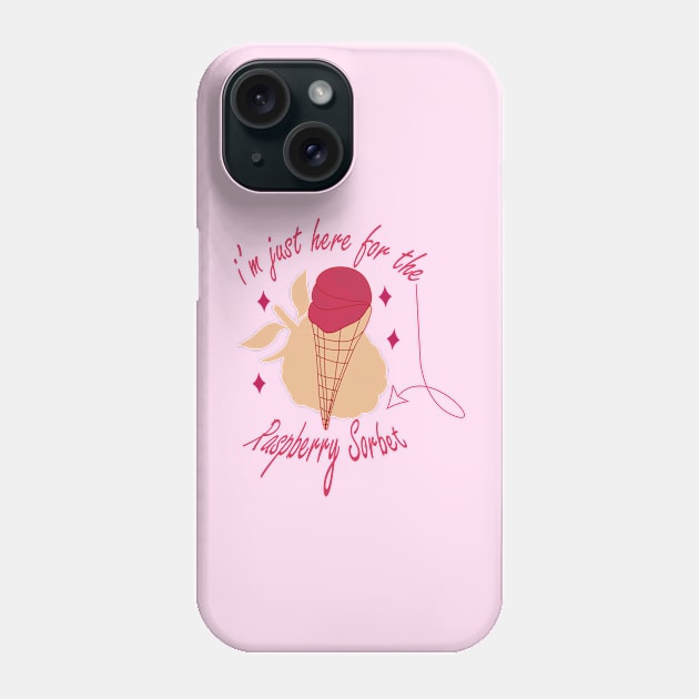 Raspberry sorbet I'm Just Here For The Raspberry Sorbet Phone Case by Day81