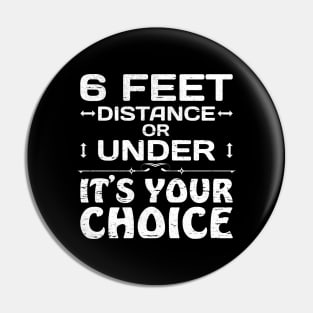 6 feet distance or under - your choice Pin