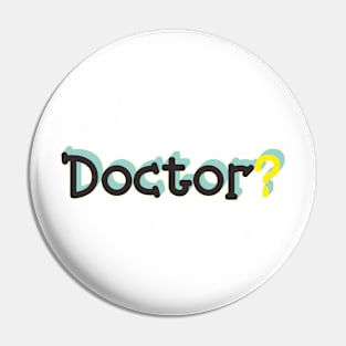 doctor? Pin