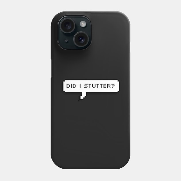 did i stutter Phone Case by cartershart