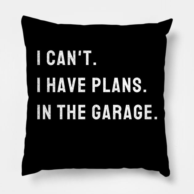 I Cant I Have Plans In The Garage Car, Mechanic Design Print Pillow by WPKs Design & Co