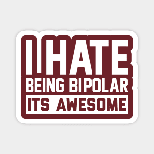 I Hate Being Bipolar Magnet