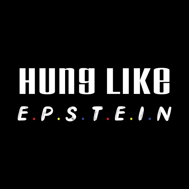 Hung Like Epstein Funny Cool Gift by MaryMary