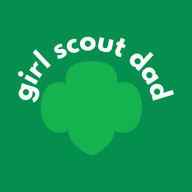 Proud Girl Scout Dad by We Love Pop Culture