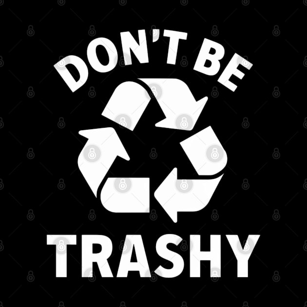 Don't Be Trashy by Dylante