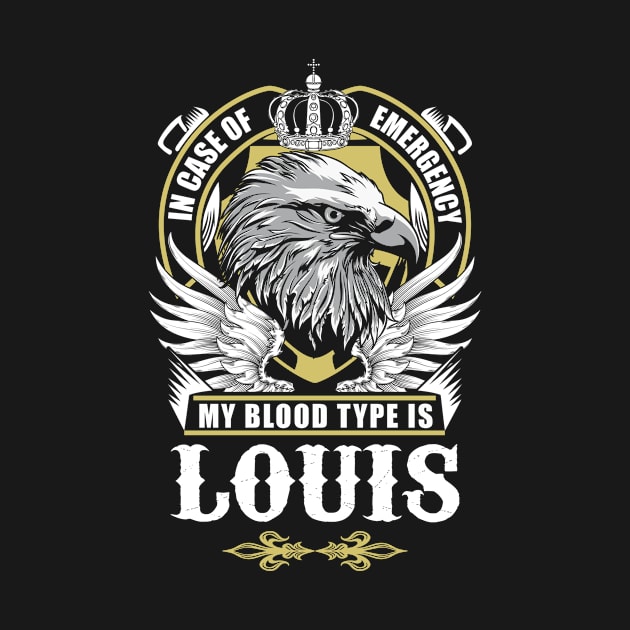 Louis Name T Shirt - In Case Of Emergency My Blood Type Is Louis Gift Item by AlyssiaAntonio7529