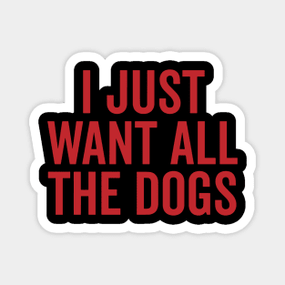 i just want all the dogs Magnet