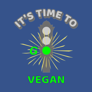 It's Time to Go Vegan Traffic Light - cool vegan quote illustration T-Shirt