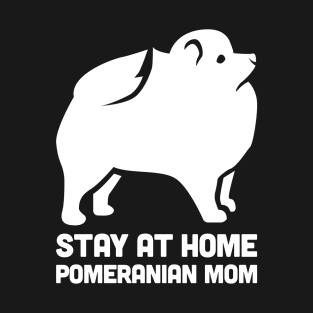 Pomeranian - Funny Stay At Home Dog Mom T-Shirt