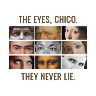 The eyes, chico. They never lie. T-Shirt