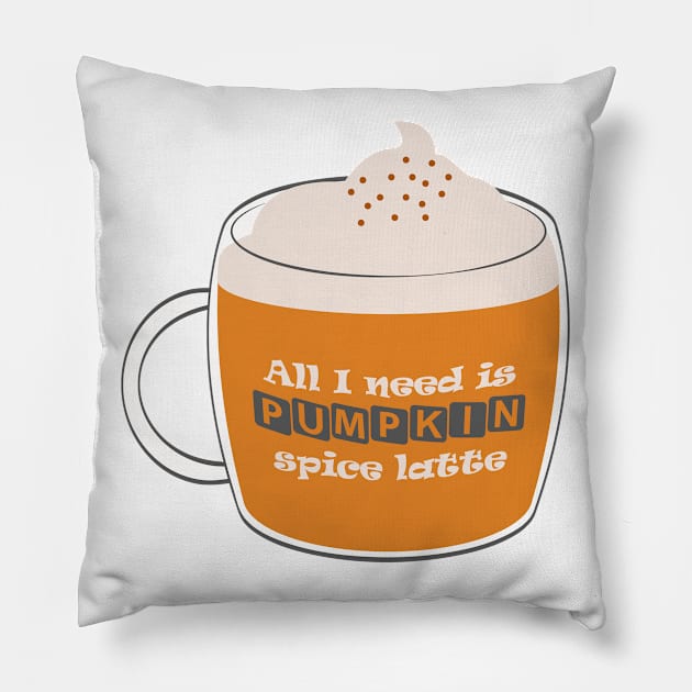 All I need is pumpkin spice latte Pillow by BoogieCreates