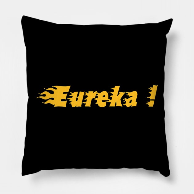 EUREKA Pillow by Tees4Chill