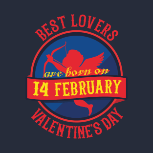 Best Lovers Are Born On Valentine's Day T-Shirt