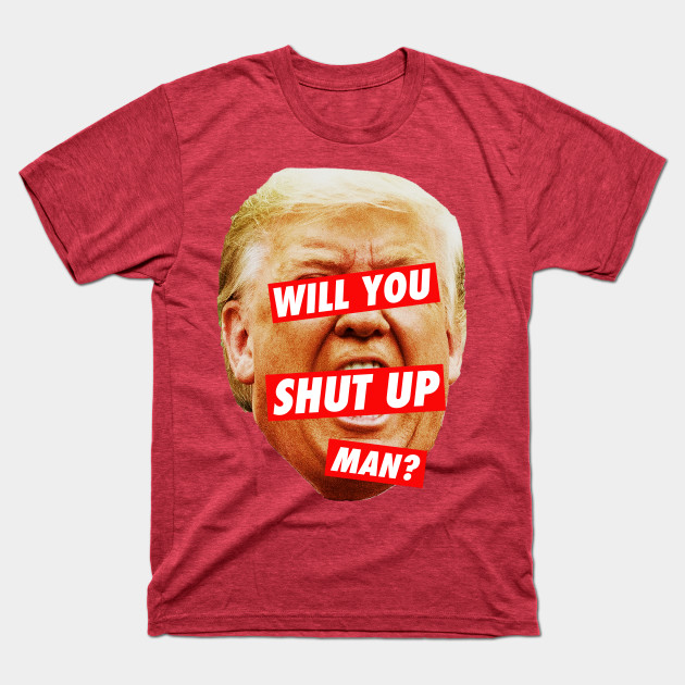 Disover will you shut up man 3.0 - Will You Shut Up Man - T-Shirt