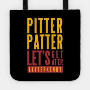 PITTER PATTER LET'S GET AT'ER - LETTERKENNY Tote