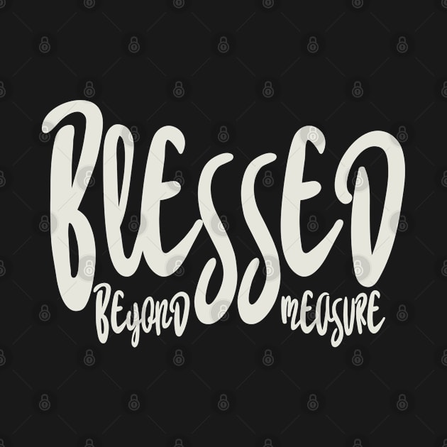 Blessed beyond Measure - Christian Apparel by ThreadsVerse