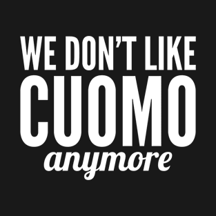 We don't like Cuomo anymore T-Shirt