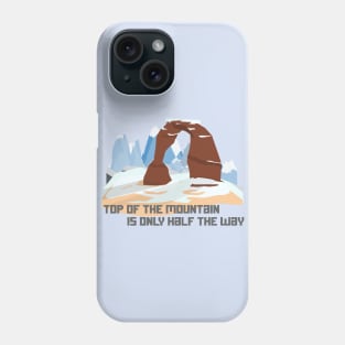 top of the mountain is only half the way Phone Case