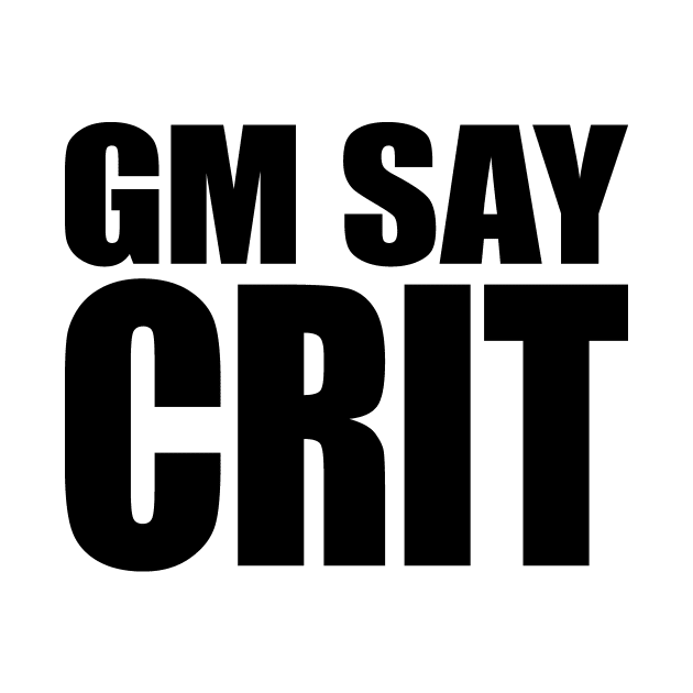 GM SAY CRIT [black] by DCLawrenceUK