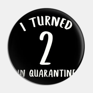 I Turned 2 In Quarantine Pin