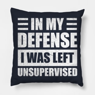 Funny In My Defense i was left unsupervised Pillow