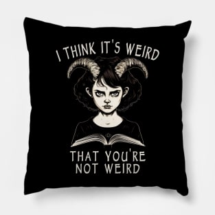 I Think It's Weird That You're Not Weird Pillow