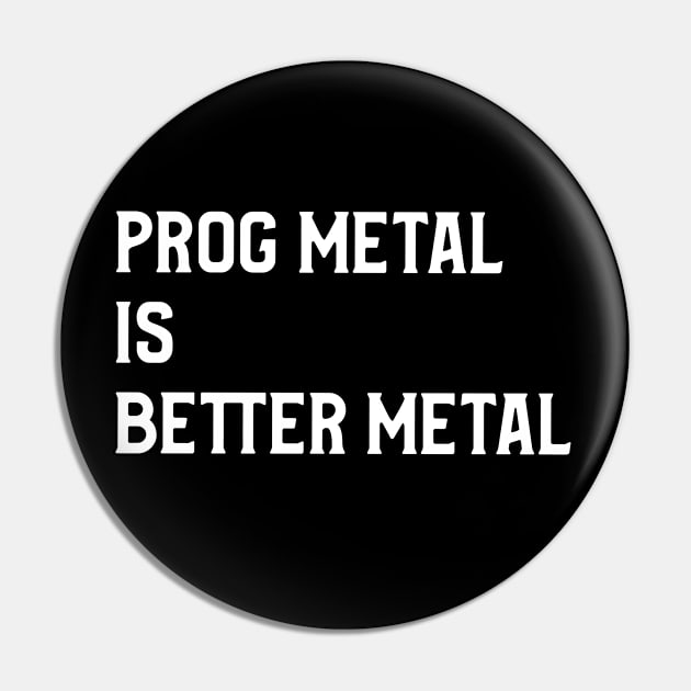 Prog Metal is Better Metal Pin by B Sharp