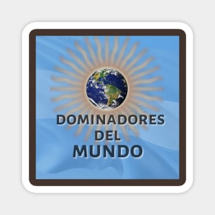 Argentina: Dominadores del Mundo Magnet