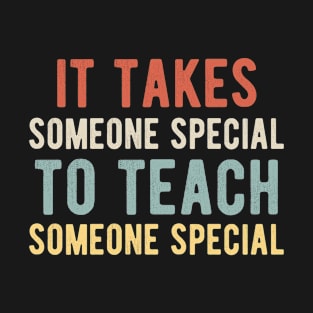 It takes someone special to teach someone T-Shirt