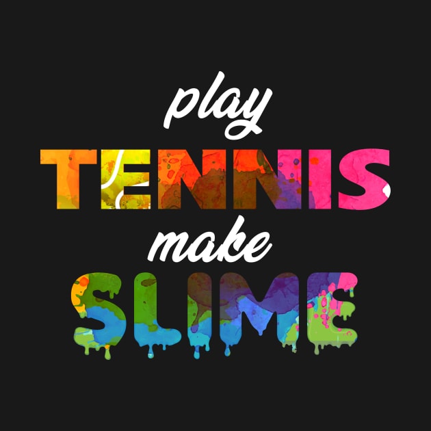 Play Tennis Make Slime by jrgmerschmann