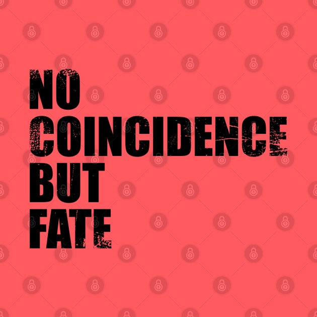 No Coincidence But Fate Typography Phrase by ZAKARISSI