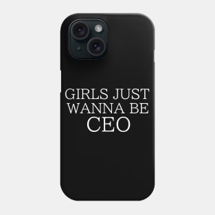 Girls Just Wanna Be CEO Phone Case