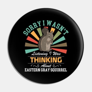 Eastern gray squirrel lovers Sorry I Wasn't Listening I Was Thinking About Eastern gray squirrel Pin