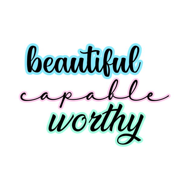 Beautiful, capable, worthy by maryamazhar7654