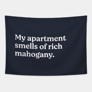 My apartment smells of rich mahogany Tapestry