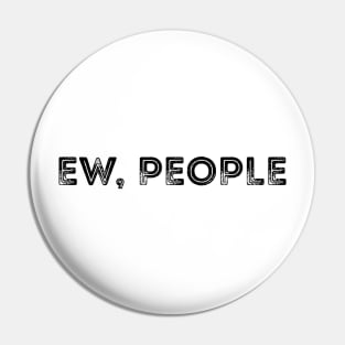 Ew People T-Shirt Anti-Social T-Shirt Funny hipster Shirt Pin