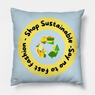 Shop sustainable, say no to fast fashion Pillow