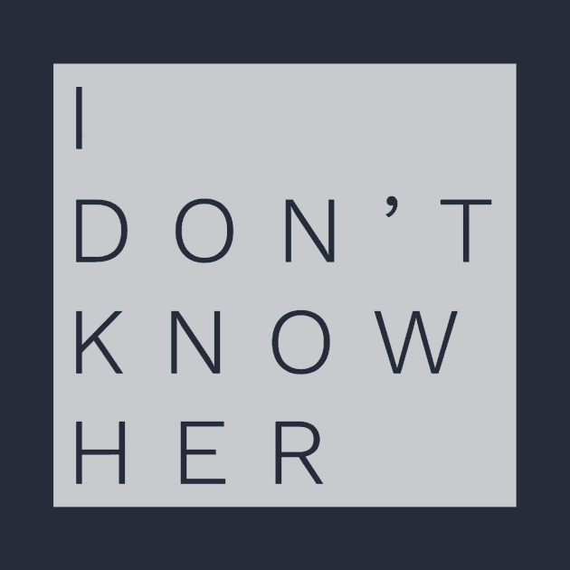 Don’t Know Her by JasonLloyd