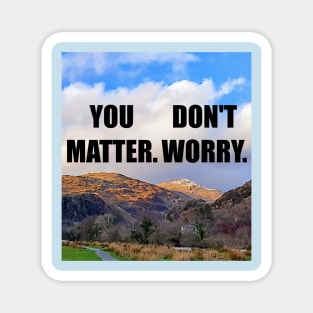 You Matter. Don't Worry Magnet