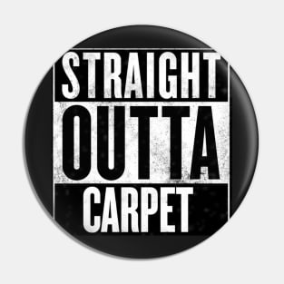 Straight outta carpet Pin