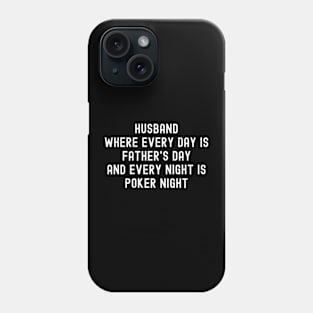 Husband Where Every Day is Father's Day and Every Night is Poker Night Phone Case